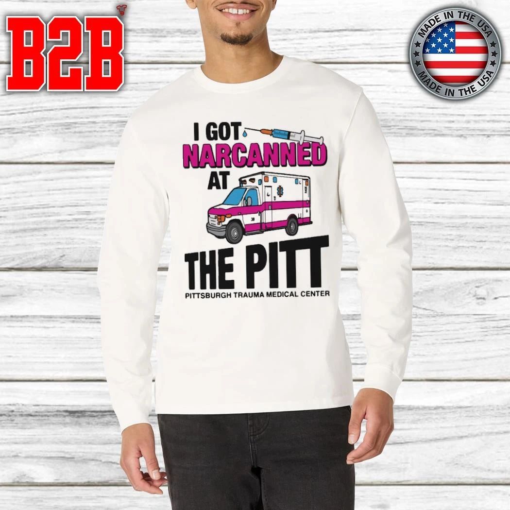 I Got Narcanned At The Medical Center Shirt