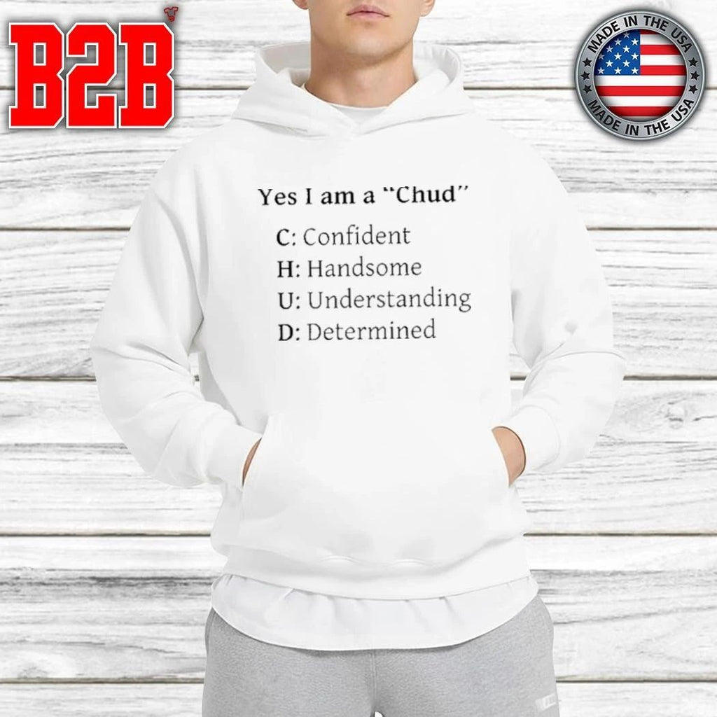 Yes I Am A Chud Shirt