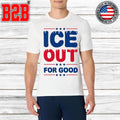 Ice Out For Good Bold Protest Shirt