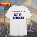In This House Gay and Retarded Garment-Dyed Shirt