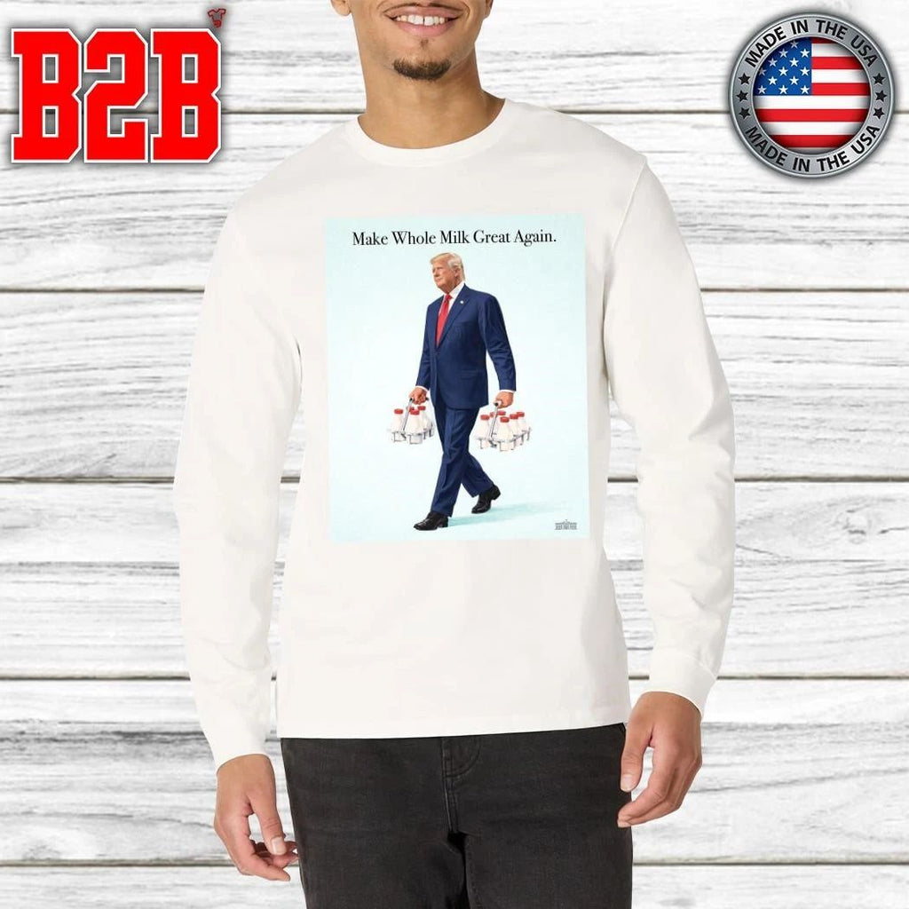 Donald Trump Make Whole Milk Great Again Cover By The White House Shirt