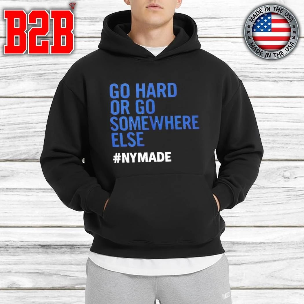 Go Hard Or Go Somewhere Else Nymade Shirt