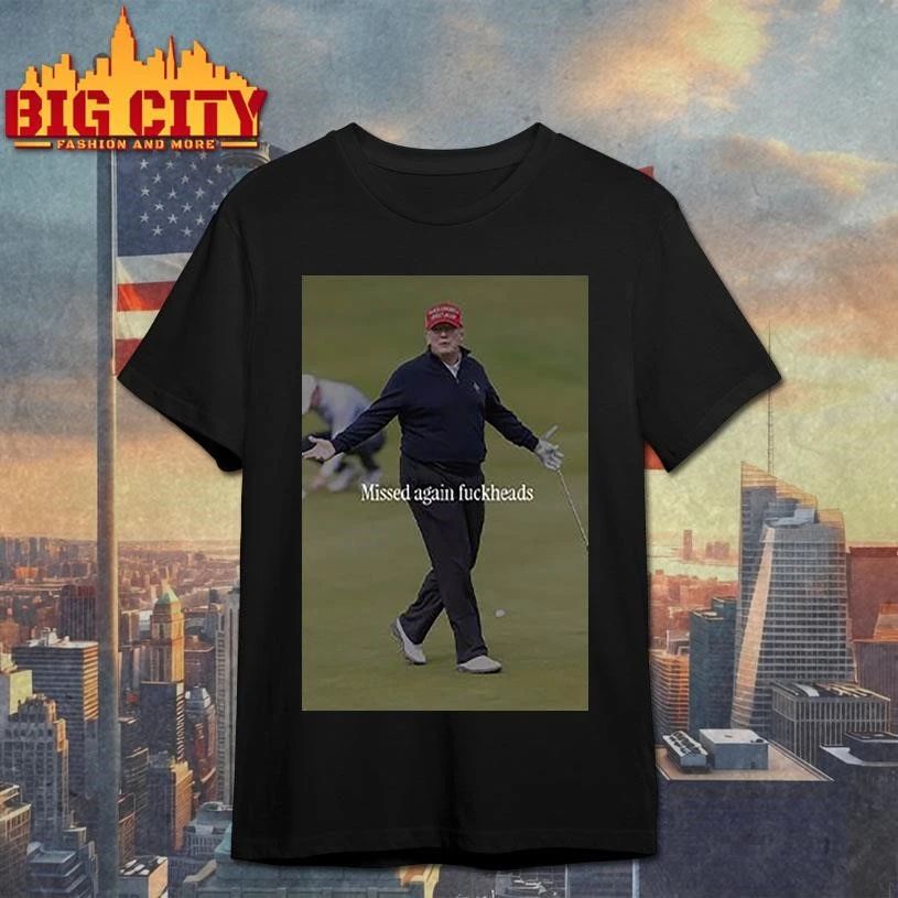 Trump Missed Again Fuckheads Cole Thomas Allen Shirt