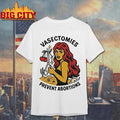 Vasectomies Prevent Abortions Shirt