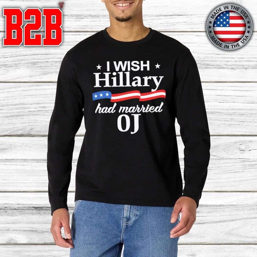 I Wish Hillary Had Married Oj Shirt