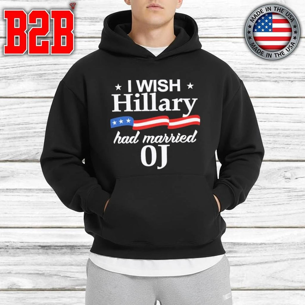 I Wish Hillary Had Married Oj Shirt