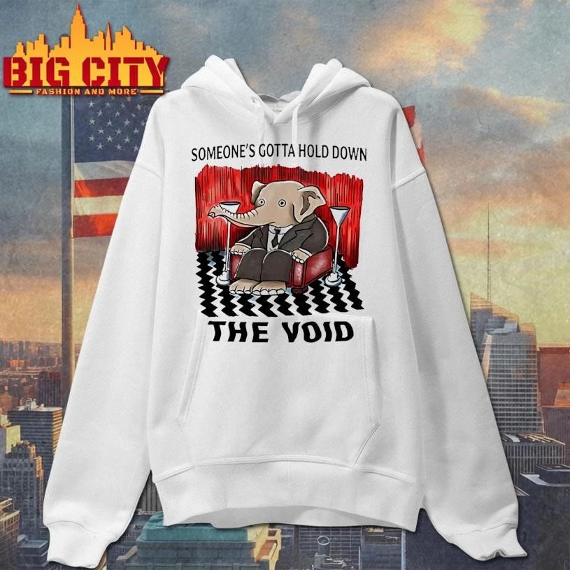 Elephant Someones Gotta Hold Down The Void Shirt