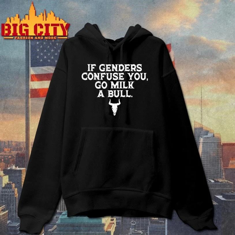 If Genders Confuse You Go Milk A Bull Shirt