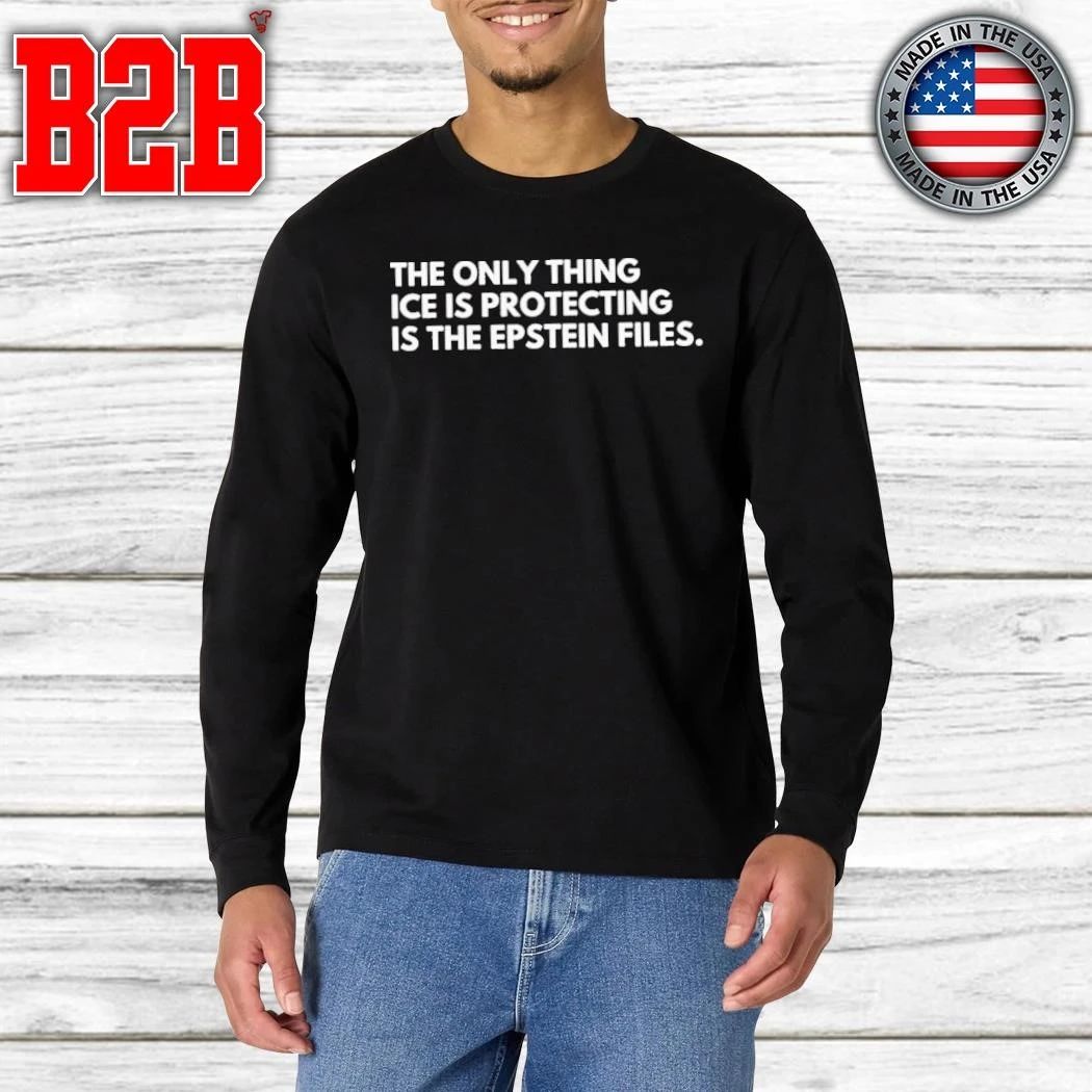 The Only Thing ICE Is Protecting Is The Epstein Files Shirt