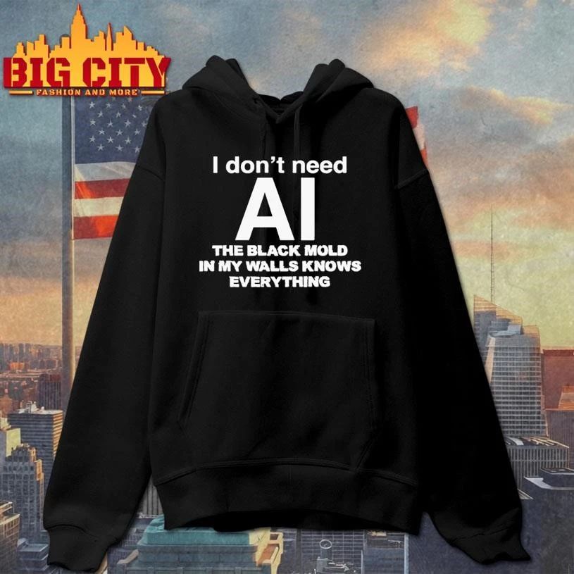 I don’t need ai the black mold in my walls knows everything graphic shirt