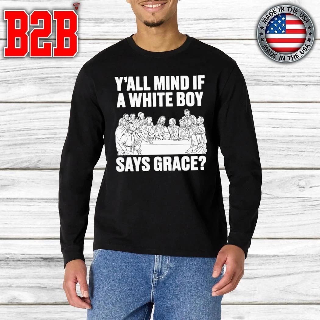 Y’all Mind If A White Boy Says Grace Shirt