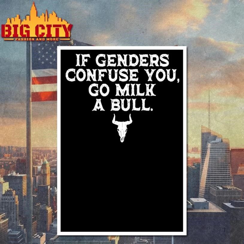 If Genders Confuse You Go Milk A Bull Shirt