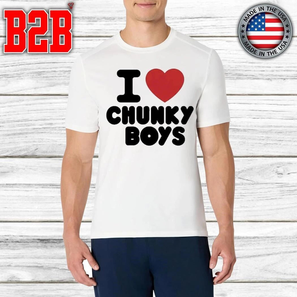 I Love Chunky Boys Shirt