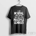 Premium I Am Normal And Can Be Trusted With Multiple Genders T Shirts