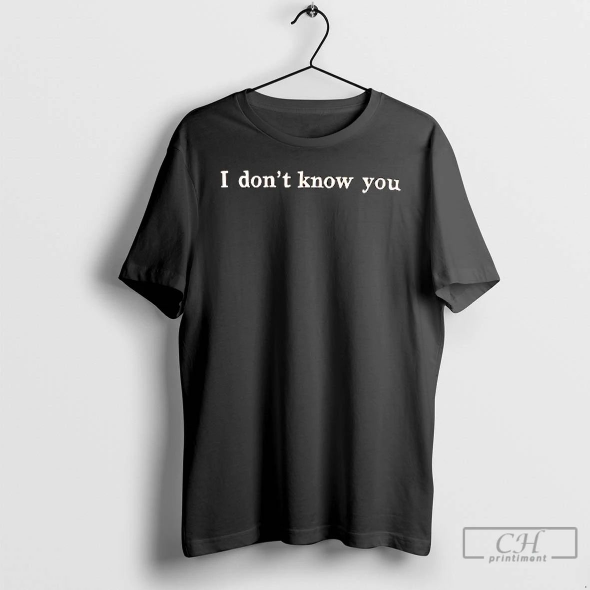 Premium I Dont Know You T Shirts