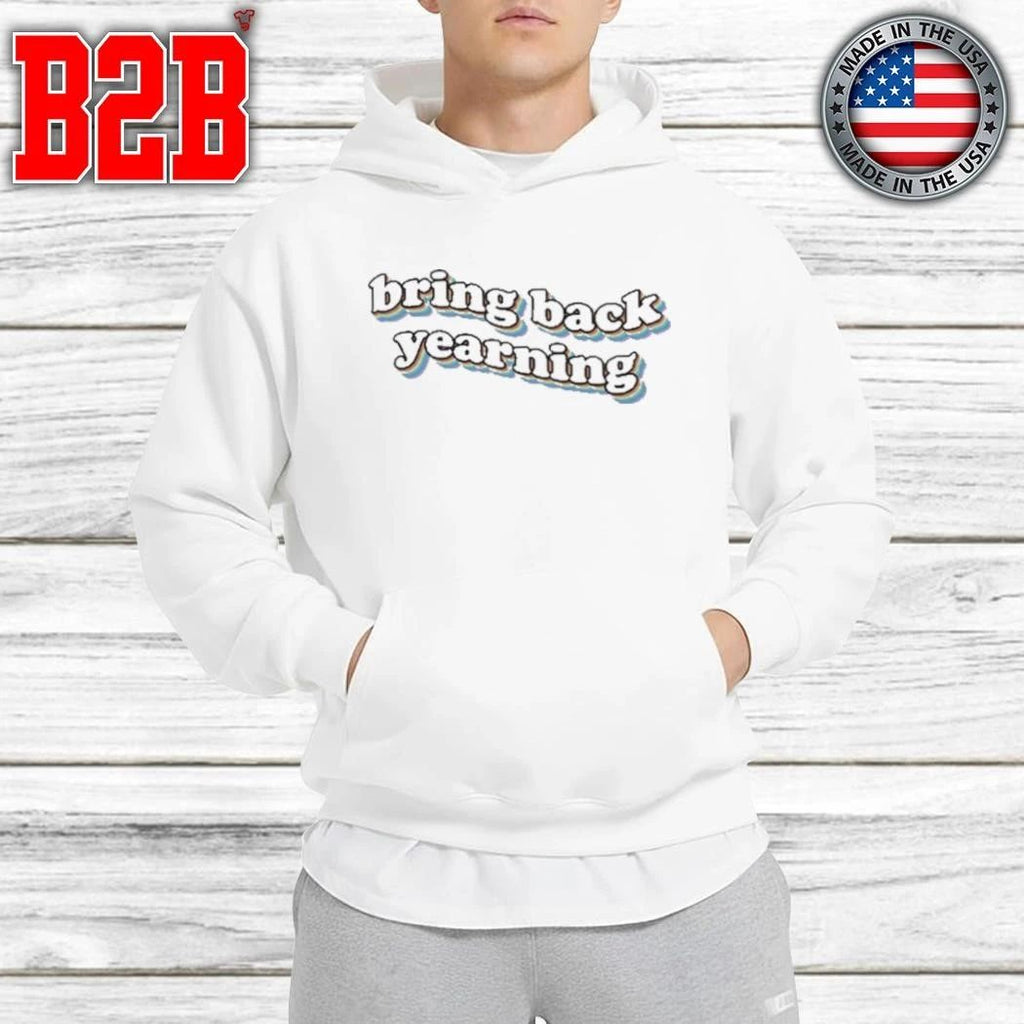 Bring Back Yearning Shirt