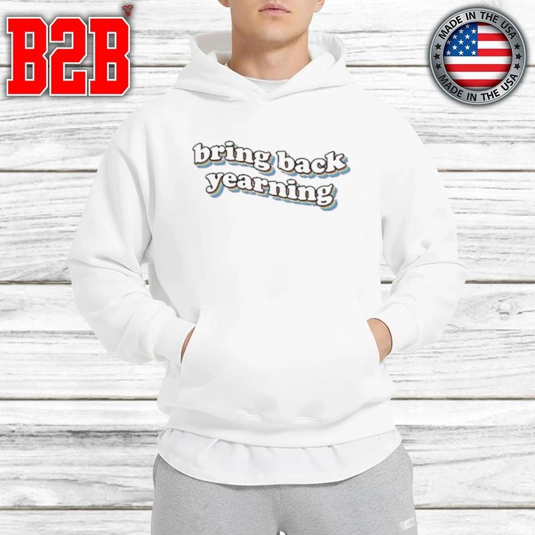 Bring Back Yearning Shirt