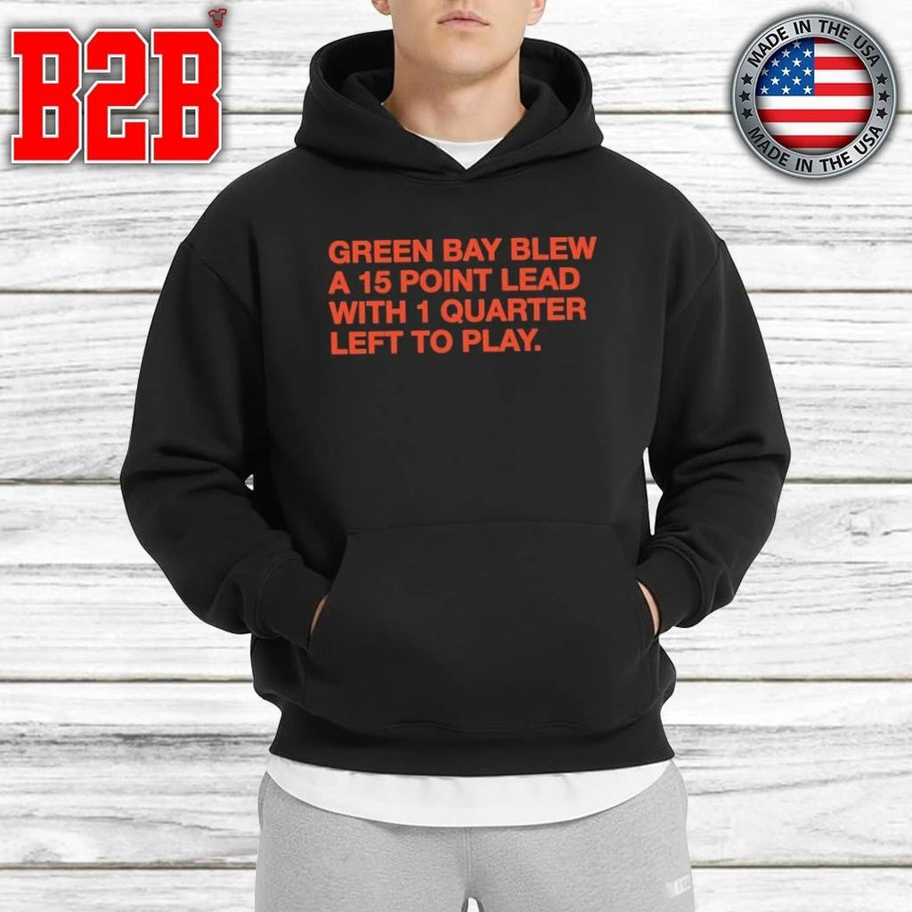 Green Bay Blew A 15 Point Lead With 1 Quarter Left To Play Shirt
