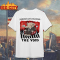 Elephant Someones Gotta Hold Down The Void Shirt