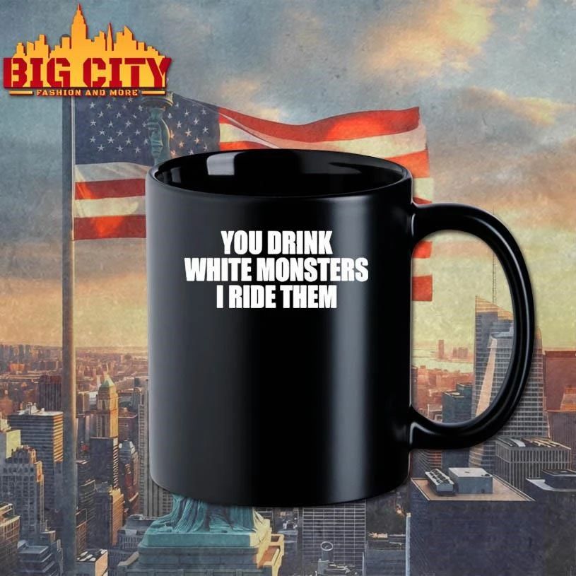 You Drink White Monsters I Ride Them Shirt