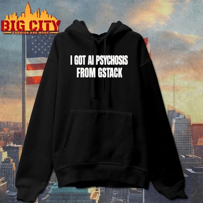 I GOT AI PSYCHOSIS FROM STACK Shirt