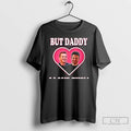 Premium Buddie But Daddy I Love Him Nine One One T Shirts