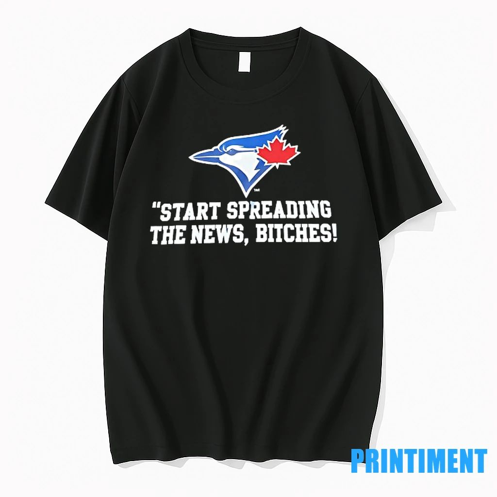 Toronto Blue Jays Start Spreading The News Btches Tshirts Sweater