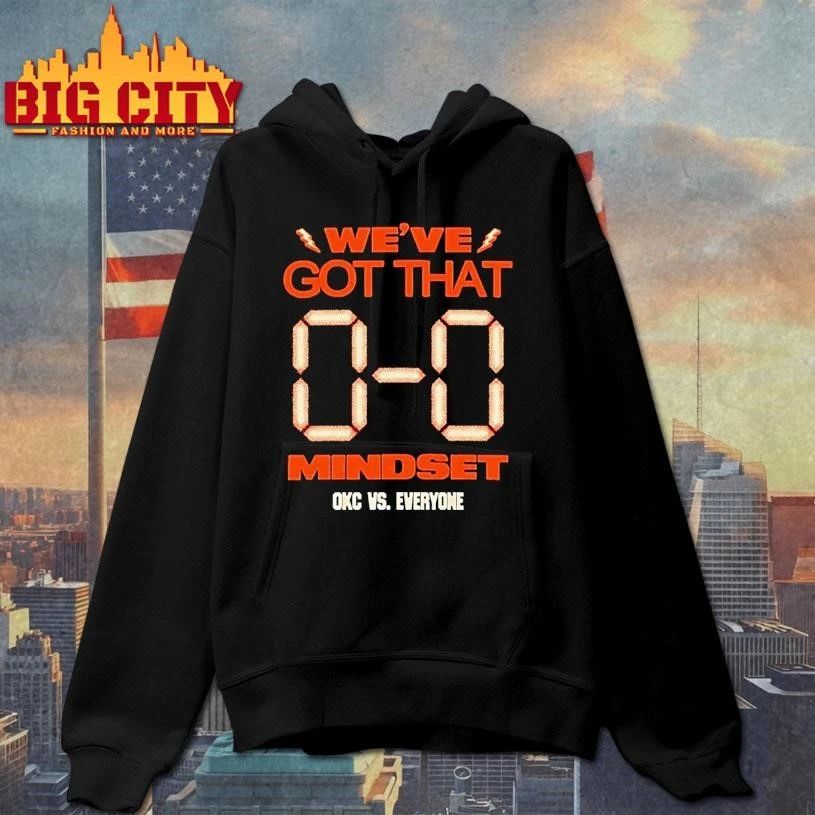 Were Got That 0 0 Mindset Okc Thunder Vs Everyone Shirt