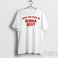 Classic Who The Fuck Is Burna Boy