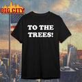 Original To the trees shirt