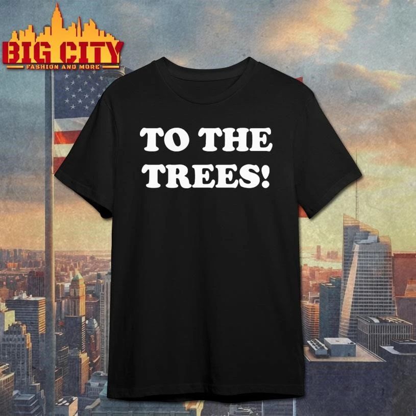 Original To the trees shirt