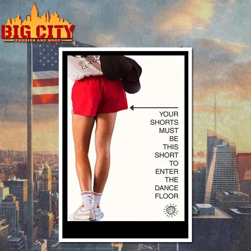 YOUR SHORTS MUST BE THIS SHORT TO ENTER THE DANCE FLOOR Shirt