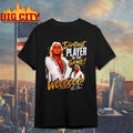 Dirtiest player in the game signature shirt