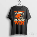 Premium We Almost Always Almost Win Football T Shirts