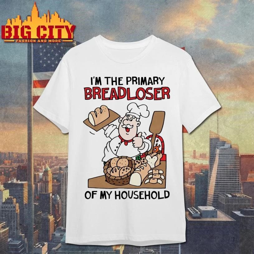 I’m The Primary Breadloser Of My Household Graphic Shirt