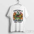 Premium Everything Is Trouble Help Please Ornaments T Shirts