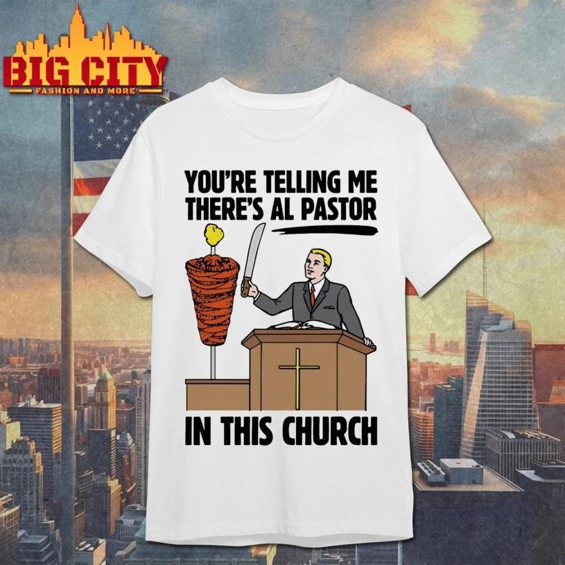You’re Telling Me There’s Al Pastor In This Church Graphic Shirt
