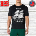 That’s It You’re Going In The Compost Frog Gardening Shirt