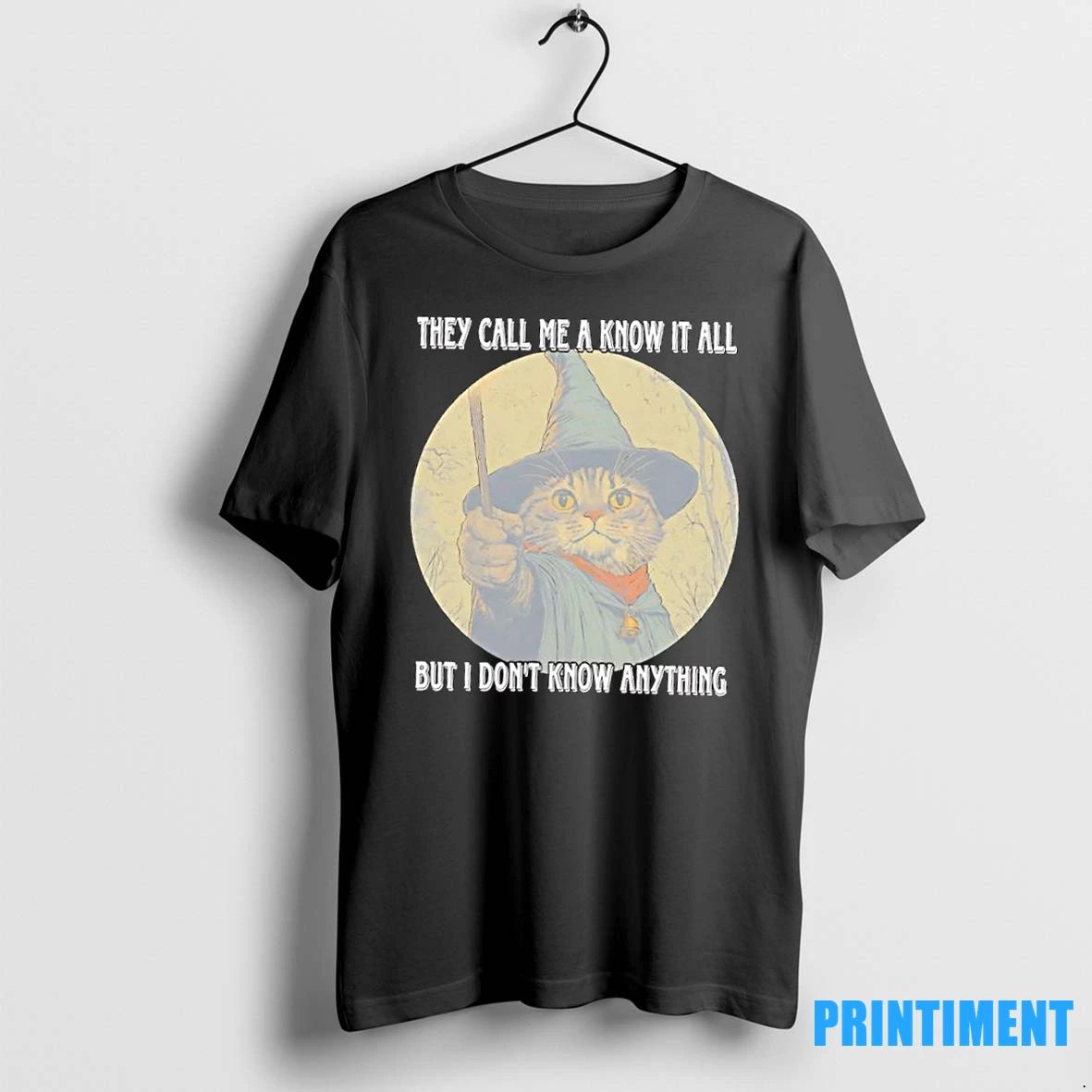 Wizard Cat They Call Me A Know It All But I Dont Know Anything Tshirts